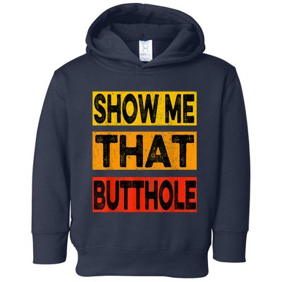 Funny Show Me That Butthole Sacratic Funny Gift Toddler Hoodie