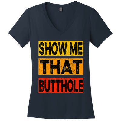 Funny Show Me That Butthole Sacratic Funny Gift Women's V-Neck T-Shirt