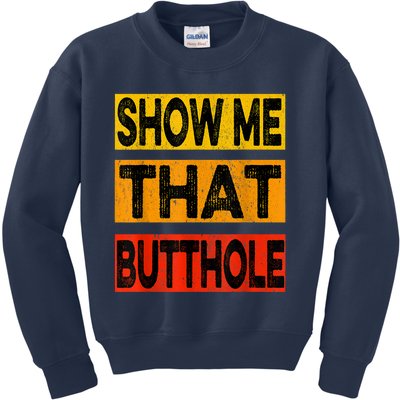 Funny Show Me That Butthole Sacratic Funny Gift Kids Sweatshirt