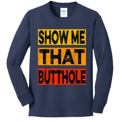 Funny Show Me That Butthole Sacratic Funny Gift Kids Long Sleeve Shirt