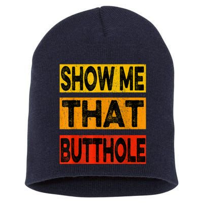 Funny Show Me That Butthole Sacratic Funny Gift Short Acrylic Beanie