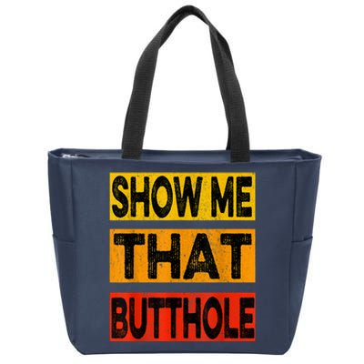 Funny Show Me That Butthole Sacratic Funny Gift Zip Tote Bag