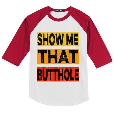 Funny Show Me That Butthole Sacratic Funny Gift Kids Colorblock Raglan Jersey