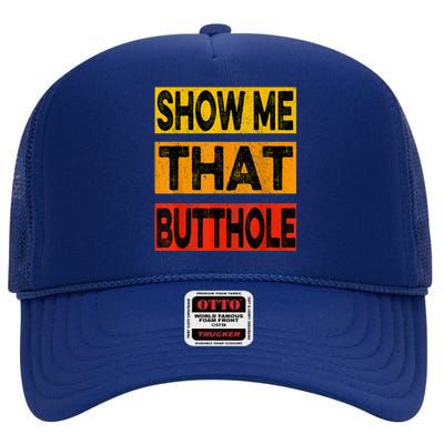 Funny Show Me That Butthole Sacratic Funny Gift High Crown Mesh Back Trucker Hat