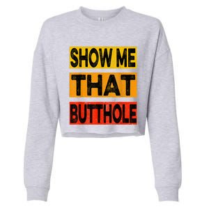 Funny Show Me That Butthole Sacratic Funny Gift Cropped Pullover Crew