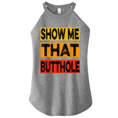 Funny Show Me That Butthole Sacratic Funny Gift Women's Perfect Tri Rocker Tank