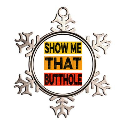 Funny Show Me That Butthole Sacratic Funny Gift Metallic Star Ornament