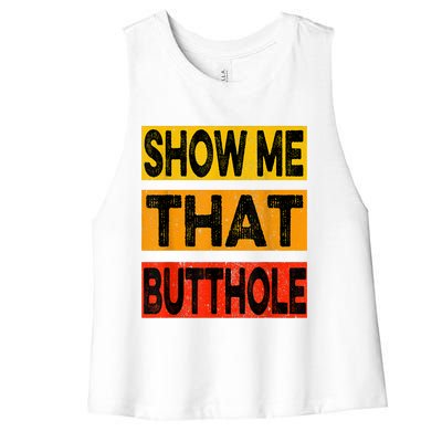 Funny Show Me That Butthole Sacratic Funny Gift Women's Racerback Cropped Tank