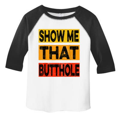 Funny Show Me That Butthole Sacratic Funny Gift Toddler Fine Jersey T-Shirt