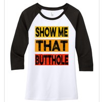 Funny Show Me That Butthole Sacratic Funny Gift Women's Tri-Blend 3/4-Sleeve Raglan Shirt