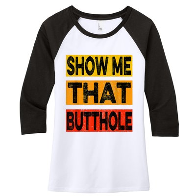 Funny Show Me That Butthole Sacratic Funny Gift Women's Tri-Blend 3/4-Sleeve Raglan Shirt