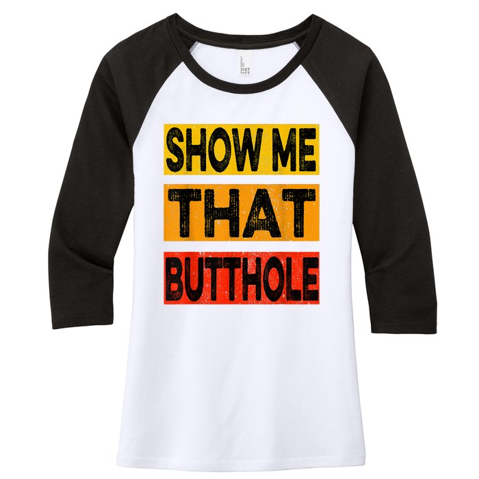 Funny Show Me That Butthole Sacratic Funny Gift Women's Tri-Blend 3/4-Sleeve Raglan Shirt