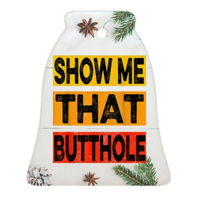 Funny Show Me That Butthole Sacratic Funny Gift Ceramic Bell Ornament