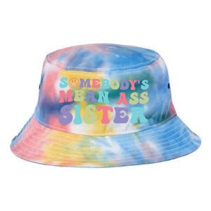 Funny Somebodys Mean Ass Sister Humor Quote Tie Dye Newport Bucket Hat