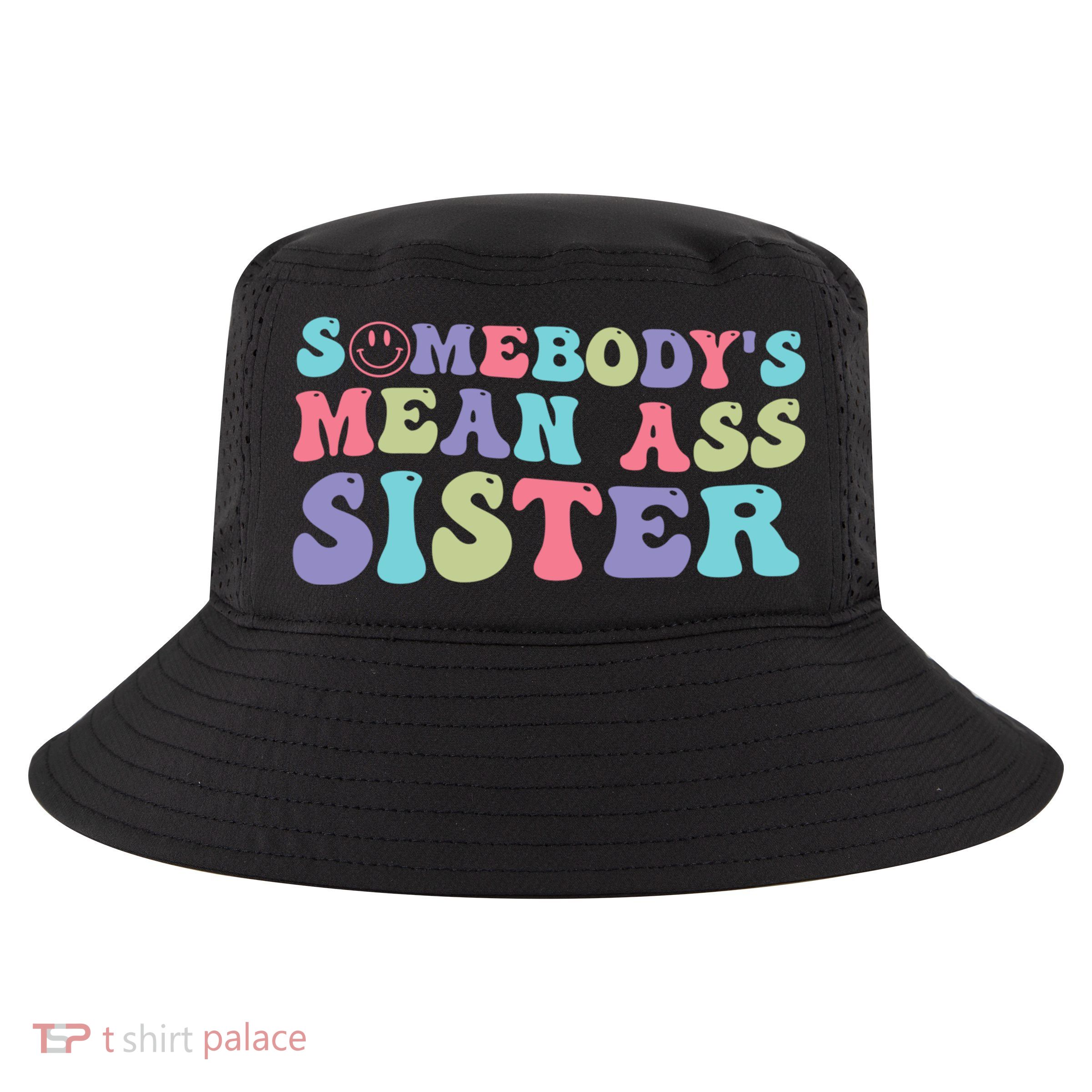 Funny Somebodys Mean Ass Sister Humor Quote Cool Comfort Performance Bucket Hat