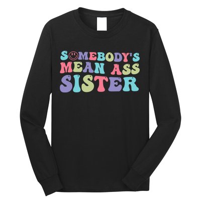 Funny Somebodys Mean Ass Sister Humor Quote Long Sleeve Shirt