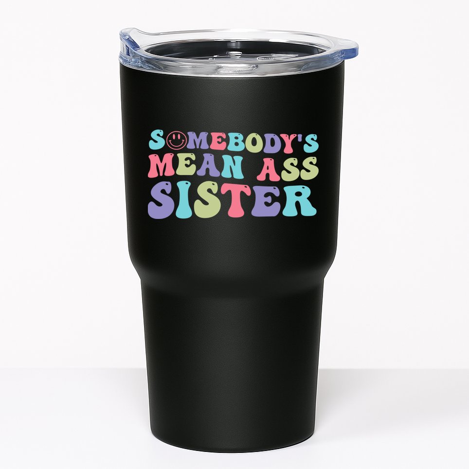 Funny Somebodys Mean Ass Sister Humor Quote Tumbler