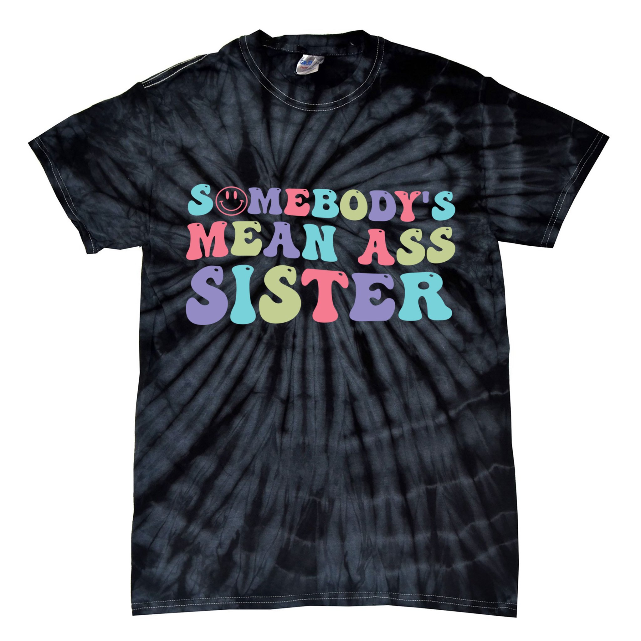Funny Somebodys Mean Ass Sister Humor Quote Tie-Dye T-Shirt