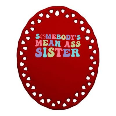 Funny Somebodys Mean Ass Sister Humor Quote Ceramic Oval Ornament