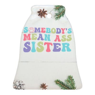 Funny Somebodys Mean Ass Sister Humor Quote Ceramic Bell Ornament