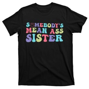 Funny Somebody's Mean Ass Sister Humor Quote T-Shirt