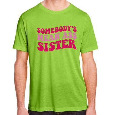 Funny Somebodys Mean Ass Sister Humor Quote Adult ChromaSoft Performance T-Shirt