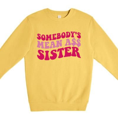 Funny Somebodys Mean Ass Sister Humor Quote Premium Crewneck Sweatshirt