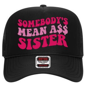 Funny Somebodys Mean Ass Sister Humor Quote High Crown Mesh Back Trucker Hat