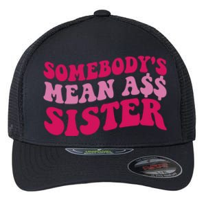 Funny Somebodys Mean Ass Sister Humor Quote Flexfit Unipanel Trucker Cap