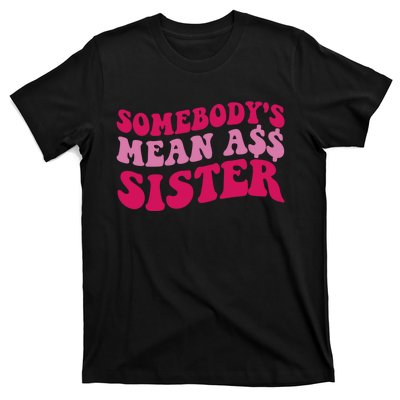 Funny Somebodys Mean Ass Sister Humor Quote T-Shirt