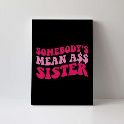 Funny Somebodys Mean Ass Sister Humor Quote Canvas