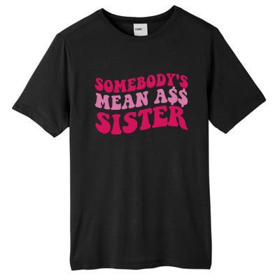 Funny Somebodys Mean Ass Sister Humor Quote Tall Fusion ChromaSoft Performance T-Shirt