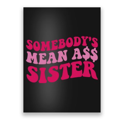 Funny Somebodys Mean Ass Sister Humor Quote Poster