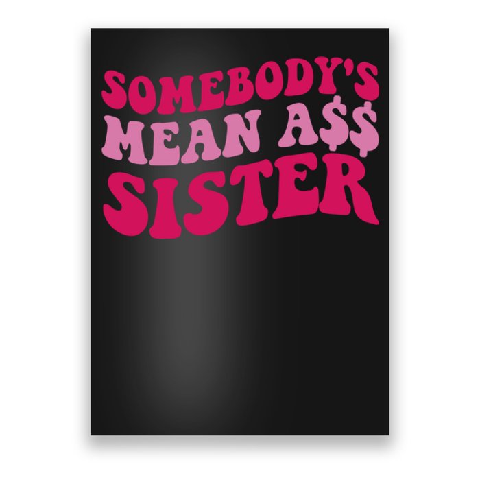 Funny Somebodys Mean Ass Sister Humor Quote Poster