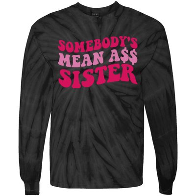 Funny Somebodys Mean Ass Sister Humor Quote Tie-Dye Long Sleeve Shirt