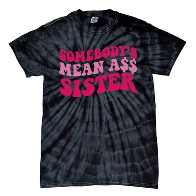 Funny Somebodys Mean Ass Sister Humor Quote Tie-Dye T-Shirt