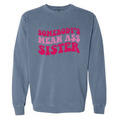 Funny Somebodys Mean Ass Sister Humor Quote Garment-Dyed Sweatshirt