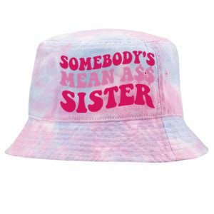 Funny Somebodys Mean Ass Sister Humor Quote Tie-Dyed Bucket Hat