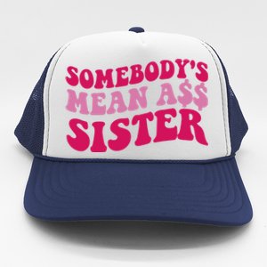 Funny Somebodys Mean Ass Sister Humor Quote Trucker Hat