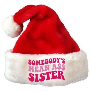 Funny Somebodys Mean Ass Sister Humor Quote Premium Christmas Santa Hat