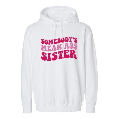 Funny Somebodys Mean Ass Sister Humor Quote Garment-Dyed Fleece Hoodie