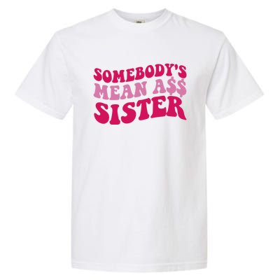 Funny Somebodys Mean Ass Sister Humor Quote Garment-Dyed Heavyweight T-Shirt