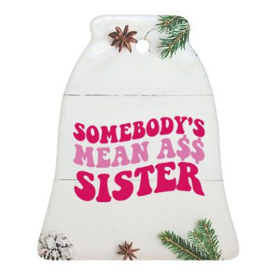 Funny Somebodys Mean Ass Sister Humor Quote Ceramic Bell Ornament