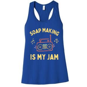 Funny Soap Making Is My Jam Soap Maker I Make Soap Gift Women's Racerback Tank