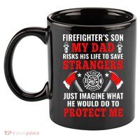 Firefighters Son My Dad Risks His Life To Save Stransgers 11oz C Handle Ceramic Mug