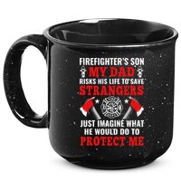 Firefighters Son My Dad Risks His Life To Save Stransgers 15oz Campfire Ceramic Mug