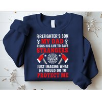 Firefighters Son My Dad Risks His Life To Save Stransgers Sweatshirt