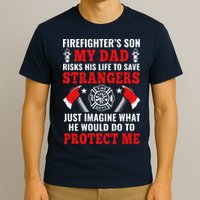 Firefighters Son My Dad Risks His Life To Save Stransgers T-Shirt