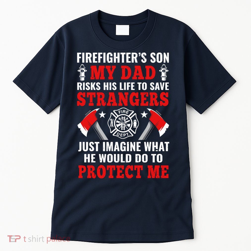 Firefighters Son My Dad Risks His Life To Save Stransgers Tall T-Shirt