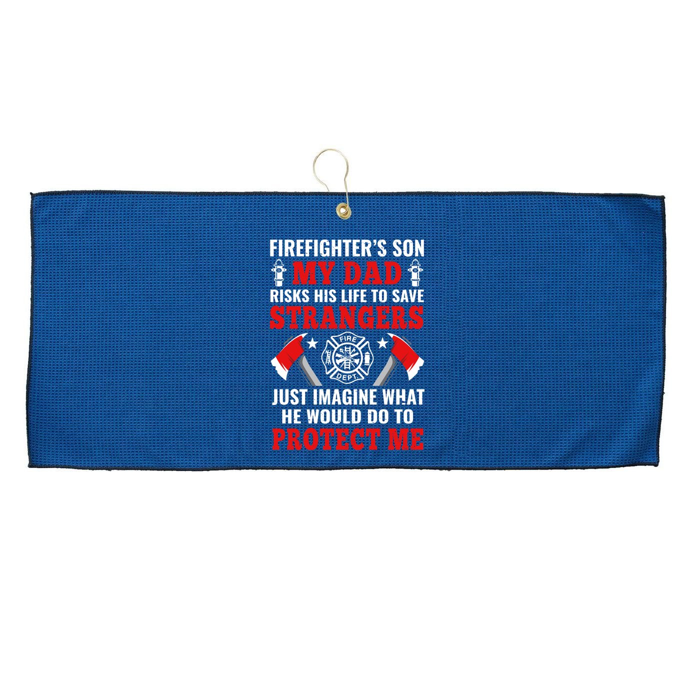 Firefighters Son My Dad Risks His Life To Save Stransgers Large Microfiber Waffle Golf Towel